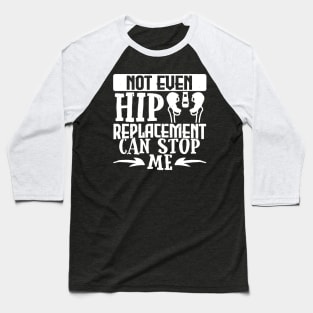 Hip Get Well Gift, Not Even A Hip Replacement Can Stop Me Baseball T-Shirt